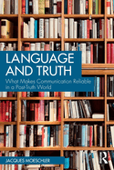Language and Truth: What Makes Communication Reliable in a Post-Truth World
