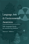 Language Arts and Environmental Awareness: 100+ Integrated Books and Activities for Children - Roberts, Patricia L