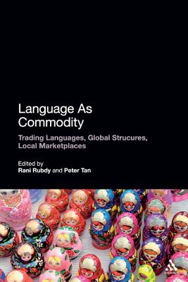 Language as Commodity: Global Structures, Local Marketplaces - Rubdy, Rani (Editor), and Tan, Peter (Editor)