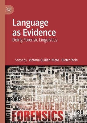 Language as Evidence: Doing Forensic Linguistics - Guilln-Nieto, Victoria (Editor), and Stein, Dieter (Editor)