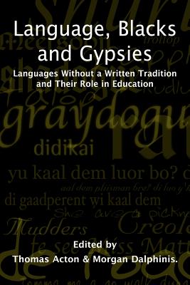 Language, Blacks and Gypsies: Languages Without a Written Tradition and Their Role in Education - Acton, T (Editor), and Dalphinis, Morgan (Editor)