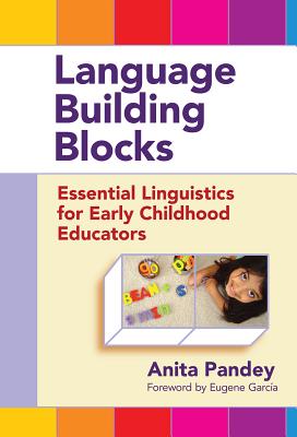 Language Building Blocks: Essential Linguistics for Early Childhood Educators - Pandey, Anita, Dr., and Ryan, Sharon (Editor)