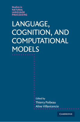 Language, Cognition, and Computational Models - Poibeau, Thierry (Editor), and Villavicencio, Aline (Editor)