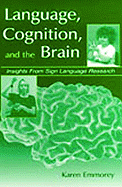 Language, Cognition, and the Brain: Insights from Sign Language Research