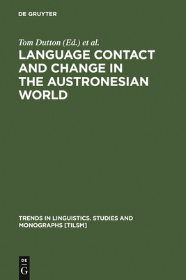 Language Contact and Change in the Austronesian World - Dutton, Tom (Editor), and Tryon, Darrell T (Editor)