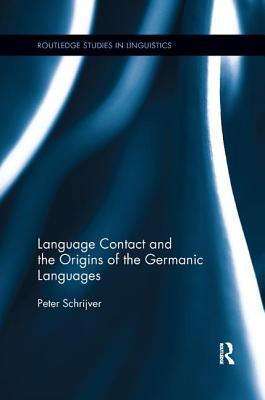 Language Contact and the Origins of the Germanic Languages - Schrijver, Peter