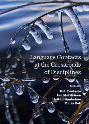 Language Contacts at the Crossroads of Disciplines - Merilinen, Lea (Editor), and Paulasto, Heli (Editor), and Riionheimo, Helka (Editor)