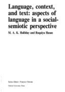 Language, Context, & Text: Aspects of Language in a Social Semiotic Perspective - Halliday, Michael A K, and Hasan, Rugaiya