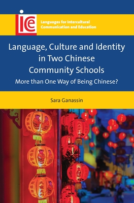 Language, Culture and Identity in Two Chinese Community Schools: More Than One Way of Being Chinese? - Ganassin, Sara