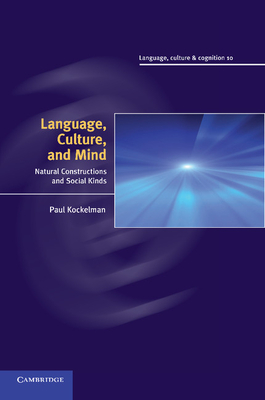 Language, Culture, and Mind: Natural Constructions and Social Kinds - Kockelman, Paul