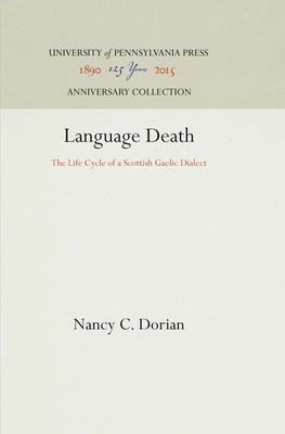 Language Death: The Life Cycle of a Scottish Gaelic Dialect - Dorian, Nancy C