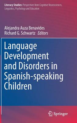 Language Development and Disorders in Spanish-speaking Children - Auza Benavides, Alejandra (Editor), and Schwartz, Richard G. (Editor)