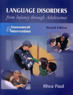 Language Disorders from Infancy Through Adolescence: Assessment and Intervention - Paul, Rhea, PhD