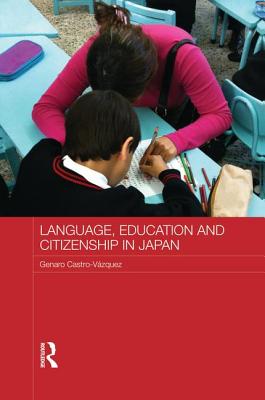 Language, Education and Citizenship in Japan - Castro-Vzquez, Genaro