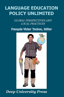 Language Education Policy Unlimited: Global Perspectives and Local Practices - Tochon, Francois Victor (Editor)
