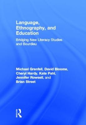 Language, Ethnography, and Education: Bridging New Literacy Studies and Bourdieu - Grenfell, Michael, Dr., and Bloome, David, and Hardy, Cheryl