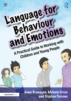 Language for Behaviour and Emotions: A Practical Guide to Working with Children and Young People - Branagan, Anna, and Cross, Melanie, and Parsons, Stephen