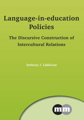 Language-In-Education Policies: The Discursive Construction of Intercultural Relations - Liddicoat, Anthony J