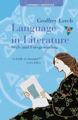 Language in Literature: Style and Foregrounding - Leech, Geoffrey