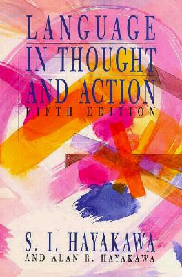 Language in Thought and Action - Hayakawa, Samuel I, and Hayakawa, Alan R, and Hayakawa, S I Isamuel Ichi