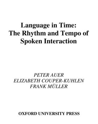 Language in Time: The Rhythm and Tempo of Spoken Interaction - Auer, Peter, and Couper-Kuhlen, Elizabeth, and Muller, Frank