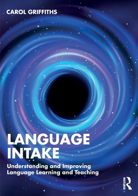 Language Intake: Understanding and Improving Language Learning and Teaching - Griffiths, Carol