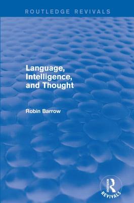 Language, Intelligence, and Thought - Barrow, Robin, Professor