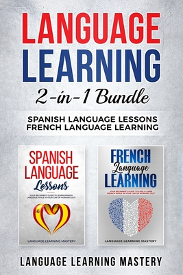 Language Learning: 2 in 1 bundle: Spanish Language Lessons, French Language Learning - Mastery, Language Learning
