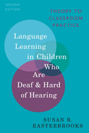 Language Learning in Children Who Are Deaf and Hard of Hearing: Theory to Classroom Practice
