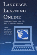 Language Learning Online: Theory and Practice in the ESL and L2 Computer Classroom - Swaffar, Janet