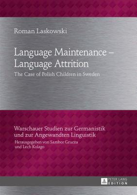 Language Maintenance - Language Attrition: The Case of Polish Children in Sweden - Laskowski, Roman