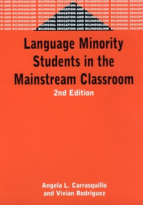 Language Minority Students in the Mainstream Classroom - Carrasquillo, Angela L, and Rodriguez, Vivian