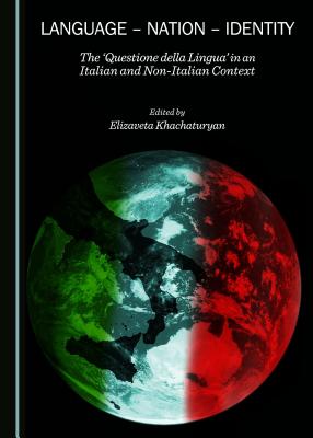Language - Nation - Identity: The "Questione della Lingua" in an Italian and Non-Italian Context - Khachaturyan, Elizaveta (Editor)