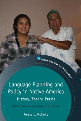 Language Planning and Policy in Native America: History, Theory, Praxis - McCarty, Teresa L