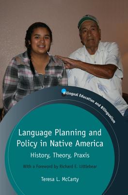 Language Planning and Policy in Native America: History, Theory, Praxis - McCarty, Teresa L