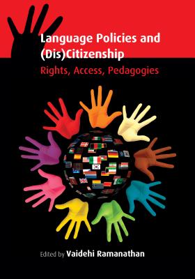 Language Policies and (Dis)Citizenship: Rights, Access, Pedagogies - Ramanathan, Vaidehi (Editor)