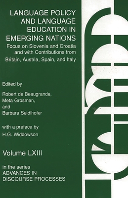 Language Policy and Language Education in Emerging Nations: Focus on Slovenia and Croatia with Contributions from Britain, Austria, Spain, and Italy - de Beaugrande, Robert, and Grosman, Meta, and Seidhofer, Barbara