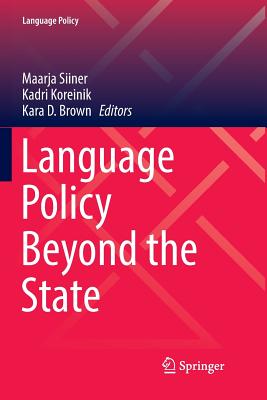 Language Policy Beyond the State - Siiner, Maarja (Editor), and Koreinik, Kadri (Editor), and Brown, Kara D (Editor)