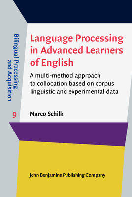 Language Processing in Advanced Learners of English: A Multi-Method Approach to Collocation Based on Corpus Linguistic and Experimental Data - Schilk, Marco