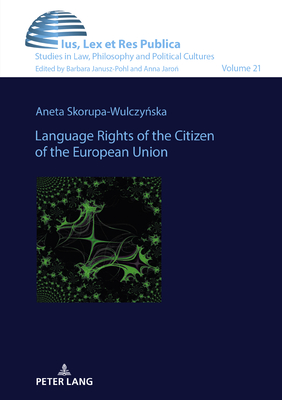 Language Rights of the Citizen of the European Union - Janusz-Pohl, Barbara, and Skorupa-Wulczy ska, Aneta