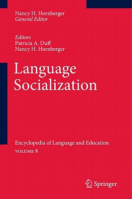 Language Socialization: Encyclopedia of Language and Education Volume 8 - Duff, Patricia A (Editor), and Hornberger, Nancy H (Editor)