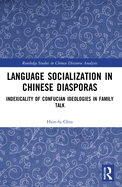 Language Socialization in Chinese Diasporas: Indexicality of Confucian Ideologies in Family Talk