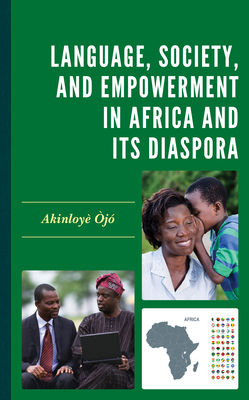 Language, Society, and Empowerment in Africa and Its Diaspora - j, Akinloy