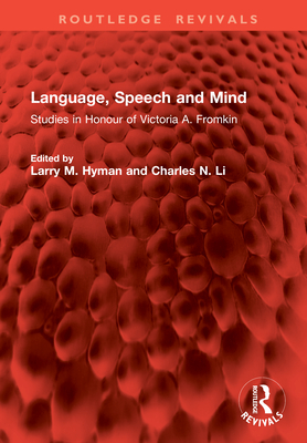 Language, Speech and Mind: Studies in Honour of Victoria A. Fromkin - Hyman, Larry M (Editor), and Li, Charles N (Editor)