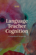 Language Teacher Cognition: A Sociocultural Perspective