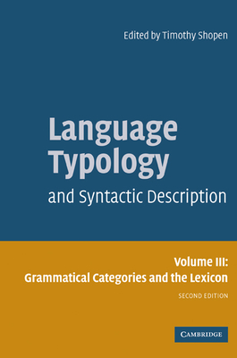 Language Typology and Syntactic Description: Volume 3, Grammatical Categories and the Lexicon - Shopen, Timothy (Editor)