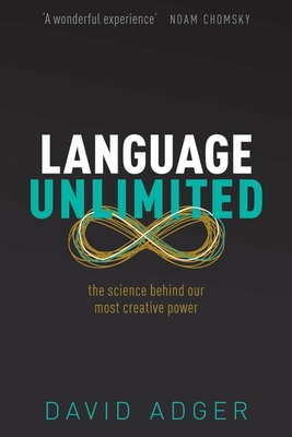 Language Unlimited: The Science Behind Our Most Creative Power - Adger, David