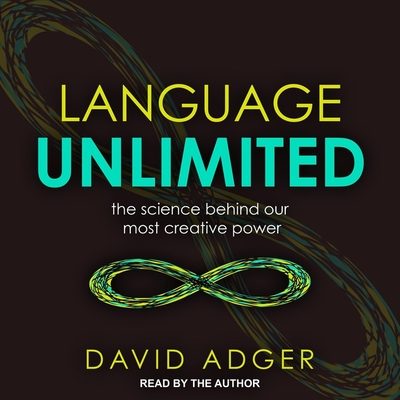 Language Unlimited: The Science Behind Our Most Creative Power - Gerrard, Liam (Read by), and Adger, David (Read by)