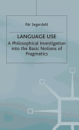 Language Use: A Philosophical Investigation into the Basic Notions of Pragmatics