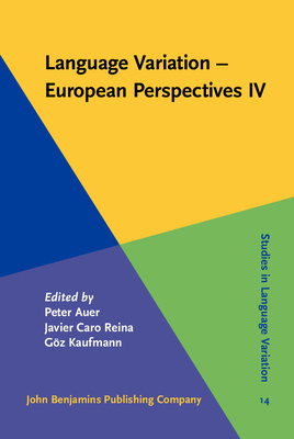 Language Variation - European Perspectives IV: Selected papers from the Sixth International Conference on Language Variation in Europe (ICLaVE 6), Freiburg, June 2011 - Auer, Peter (Editor), and Caro Reina, Javier (Editor), and Kaufmann, Goez (Editor)